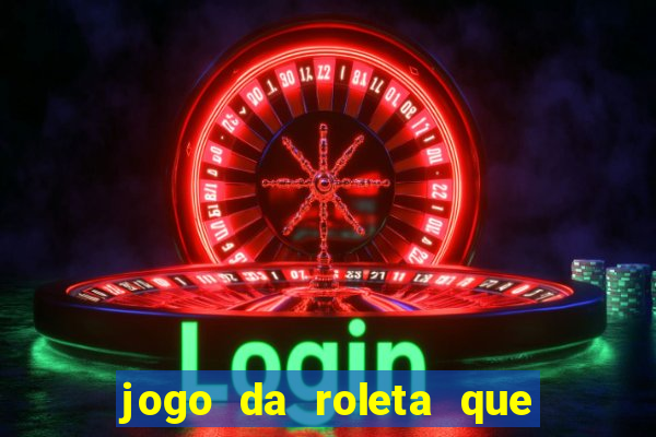 jogo da roleta que da dinheiro